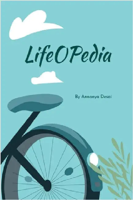 Lifeopedia: A Teen's Take on Life's Big Questions and Essential Lessons by Annanya Desai