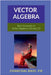 Vector Algebra: Basic Concepts of Vector Algebra in 2D and 3D by Chanchal Dass