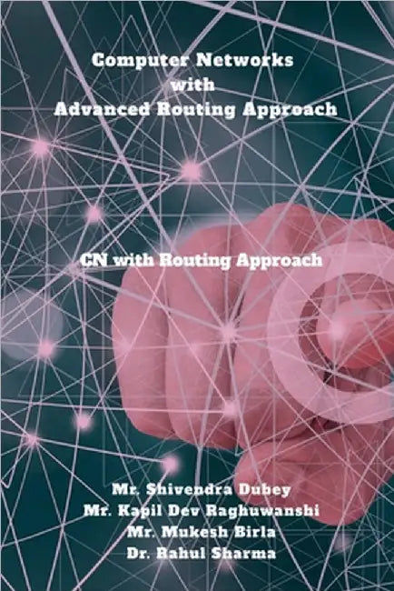 Computer Networks with Advanced Routing Approach: CN with Advanced Routing Approach by Mr Shivendra Dubey