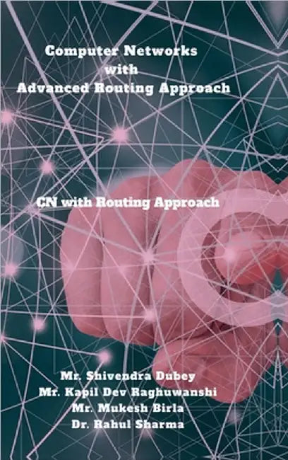 Computer Networks with Advanced Routing Approach: CN with Advanced Routing Approach by Mr Shivendra Dubey