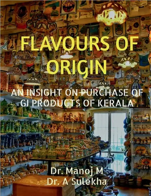 Flavours of Origin: An Insight on Purchase of GI Products of Kerala by Dr Manoj M