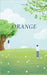 Orange: Slice of life by Kiran