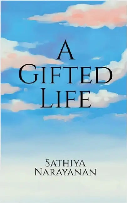 A Gifted Life by Sathiya Narayanan