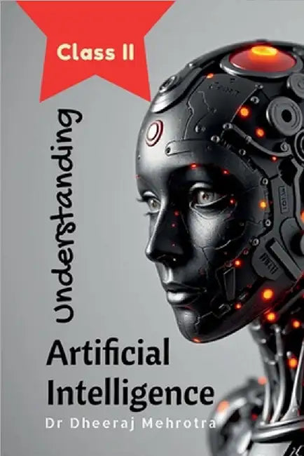Understanding Artificial Intelligence: Class II by Dr Dheeraj Mehrotra