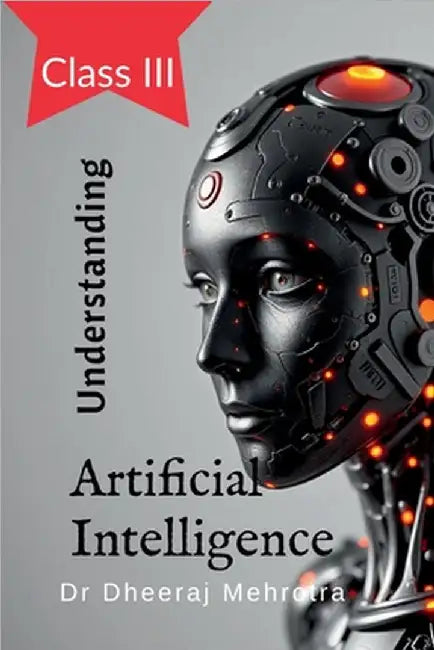 Understanding Artificial Intelligence: Class III by Dr Dheeraj Mehrotra