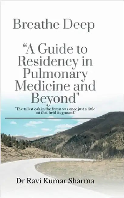 Breathe Deep "A Guide to Residency in Pulmonary Medicine and Beyond" by Dr Ravi Kumar Sharma
