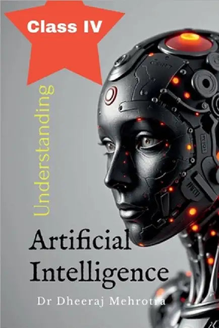 Understanding Artificial Intelligence Class IV by Dr Dheeraj Mehrotra