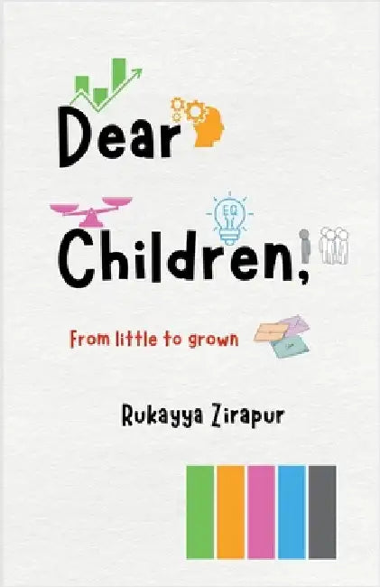 Dear Children: From little to grown by Rukayya Zirapur