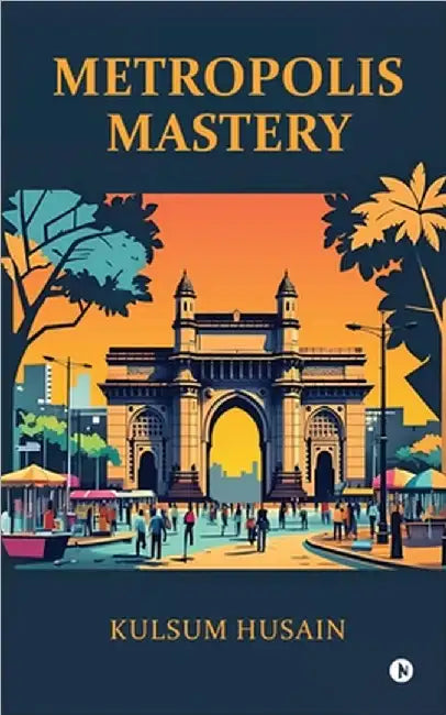Metropolis Mastery by Kulsum Husain