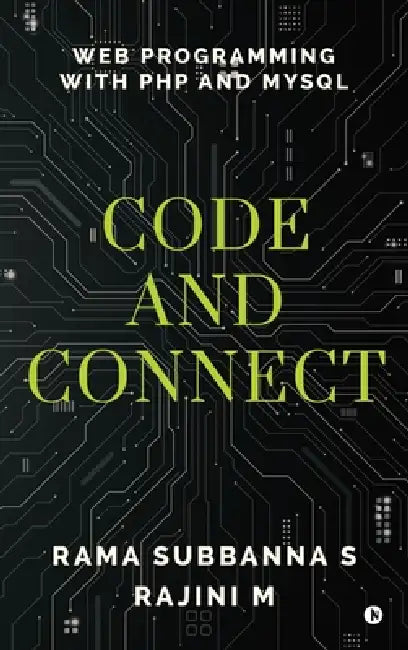 Code and Connect: Web Programming with PHP and MySQL by Rama Subbanna S, Rajini M