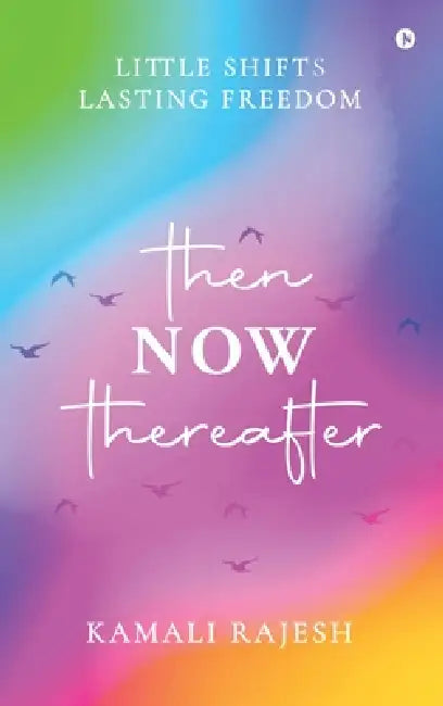 Then, Now, Thereafter by Kamali Rajesh