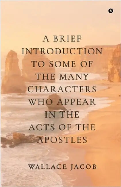 A brief introduction to some of the many characters who appear in The Acts of The Apostles by Wallace Jacob