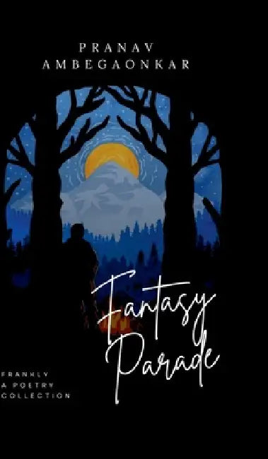 Fantasy Parade: Frankly, A Poetry Collection by Pranav Ambegaonkar
