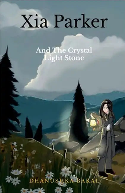 Xia Parker: and the Crystal Light Stone by Dhanushka Bakal