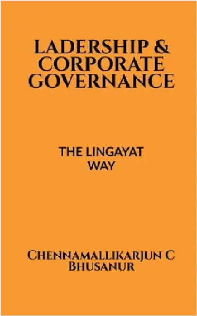 Leadership and corporate Governance: The Lingayat way by Chennamallikarjun C Bhusanur