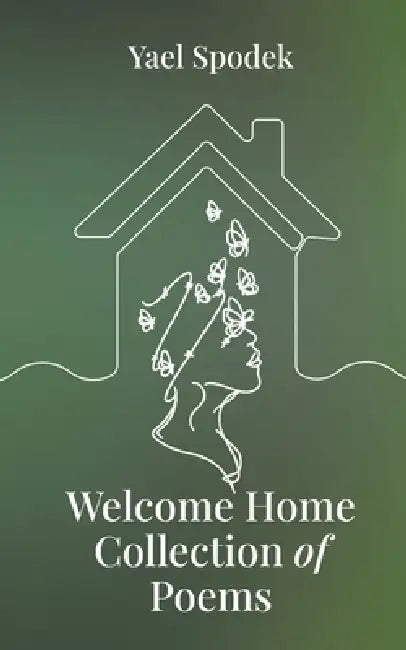 Welcome Home - Collection of Poems by Yael Spodek