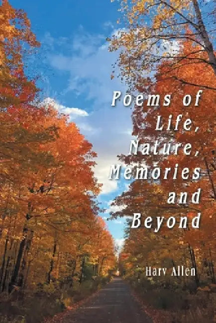Poems of Life, Nature, Memories and Beyond by Harv Allen