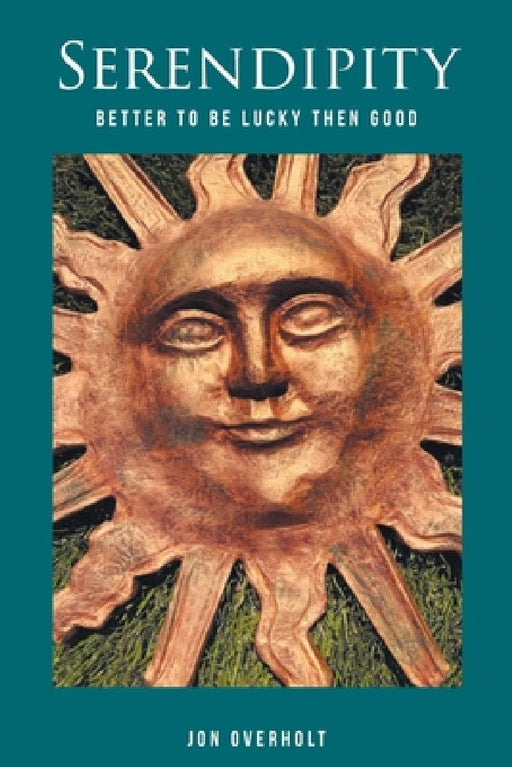 Serendipity: Better to Be Lucky Then Good by Jon Overholt