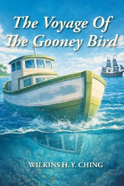 The Voyage Of The Gooney Bird by Wilkins H. Y. Ching