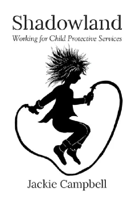 Shadowland: Working for Child Protective Services by Jackie Campbell