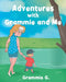 Adventures with Grammie and Me by Grammie G
