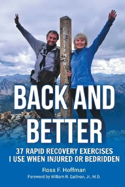 Back and Better: 37 Rapid Recovery Exercises I Use When Injured Or Bedridden by Ross F. Hoffman
