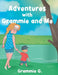 Adventures with Grammie and Me by Grammie G