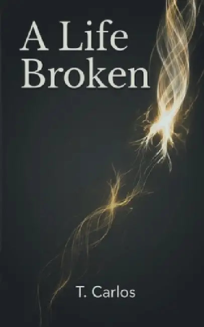 A Life Broken by T. Carlos