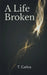 A Life Broken by T. Carlos