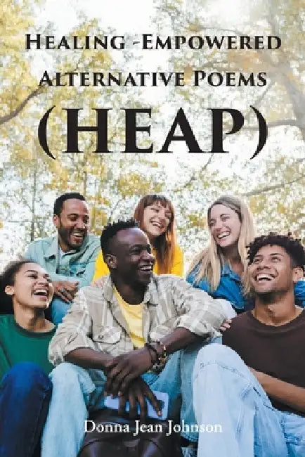 Healing-Empowered Alternative Poems (HEAP) by Donna Jean Johnson