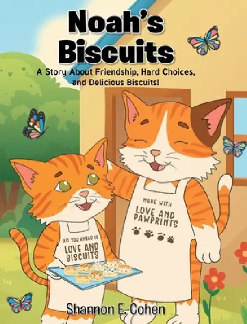 Noah's Biscuits: A Story About Friendship, Hard Choices, and Delicious Biscuits! by Shannon E. Cohen