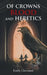 Of Crowns Blood and Heretics by Emily Cleveland