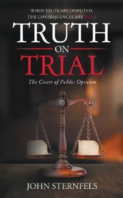 Truth On Trial: The Court of Public Opinion by John Sternfels