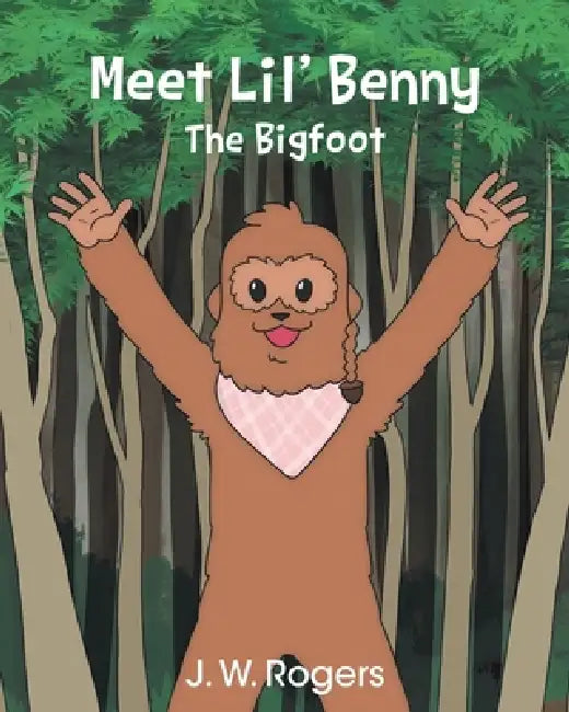 Meet Lil' Benny: The Bigfoot by J. W. Rogers