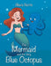 The Mermaid and the Very Blue Octopus by Alexis Norris