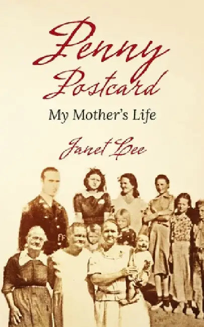 Penny Postcard: My Mother's Life by Janet Lee