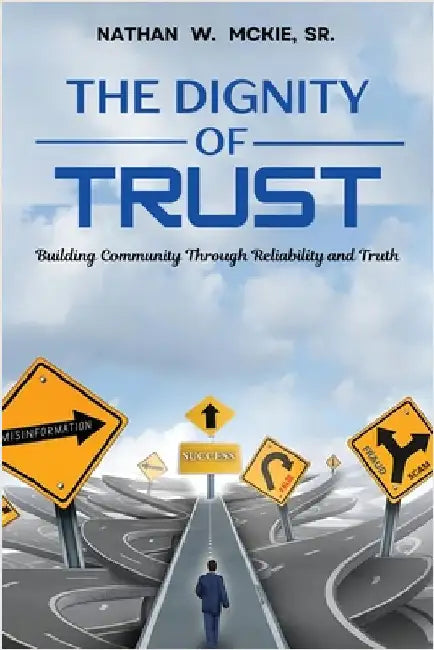 The Dignity of Trust: Building Community Through Reliability and Truth by McKie, Nathan W.