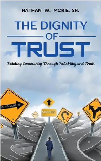 The Dignity of Trust: Building Community Through Reliability and Truth by Nathan W. McKie