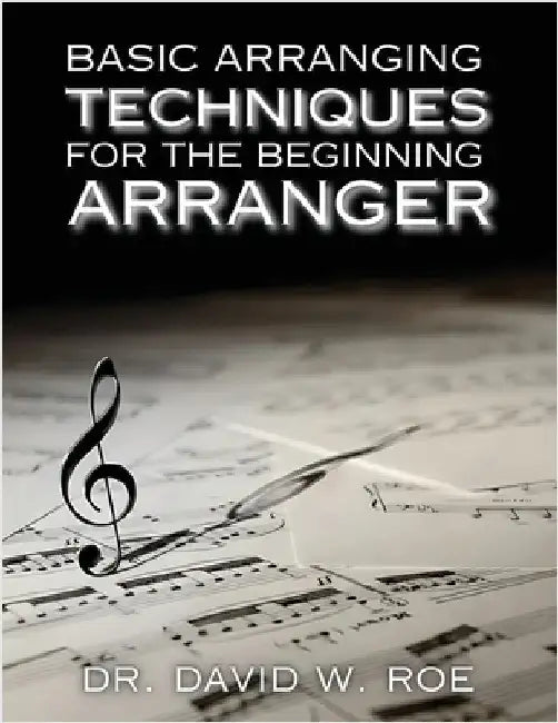 Basic Arranging Techniques for the Beginning Arranger by Roe, David W.