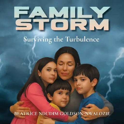 Family Storm: Surviving the Turbulence by Beatrice Ndudim Goldson-Nwalozie