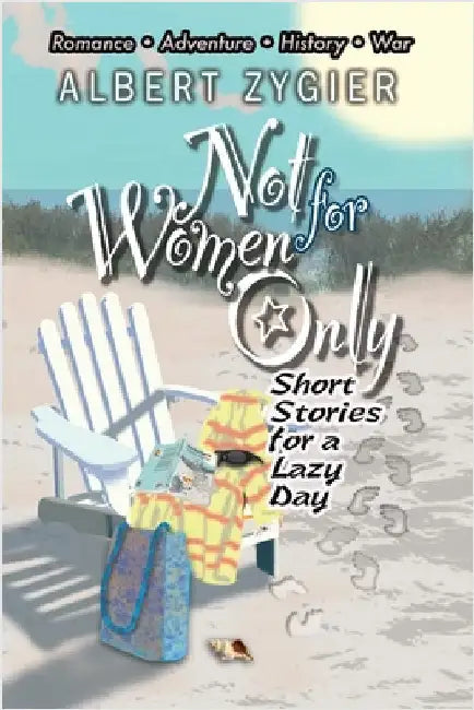 Not For Women Only: Short Stories for a Lazy Day by Albert Zygier