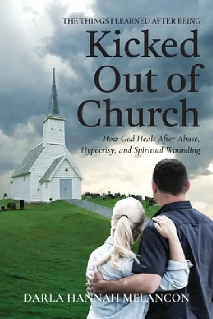 The Things I Learned After Being Kicked Out of Church by Darla Hannah Melancon