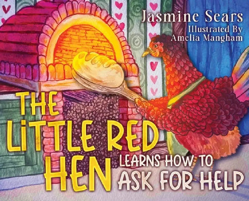 The Little Red Hen Learns How to Ask for Help by Jasmine Sears, Amelia Mangham