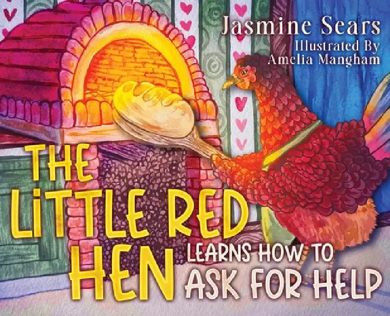 The Little Red Hen Learns How to Ask for Help by Jasmine Sears, Amelia Mangham