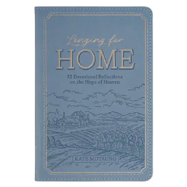 Longing for Home: 52 Devotional Reflections on the Hope of Heaven