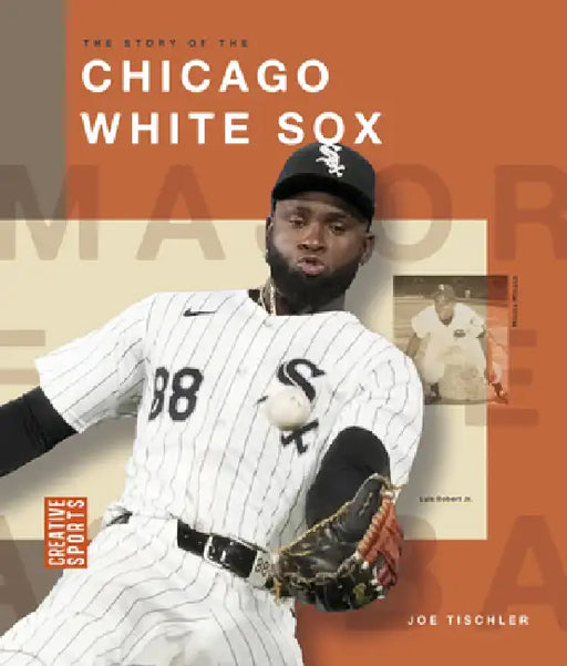 The Story of the Chicago White Sox by Joe Tischler