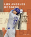 The Story of the Los Angeles Dodgers by Jim Whiting