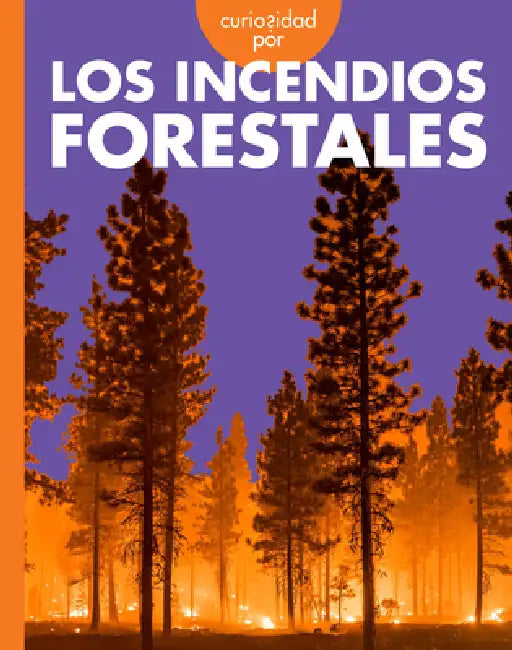 Curiosidad Por Los Incendios Forestales by Deborah Scigliano