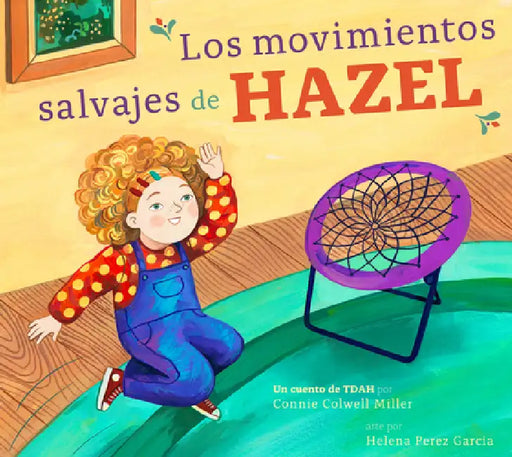 Los Movimientos Salvajes de Hazel: Un Cuento de Tdah by Connie Colwell Miller, Helena Perez Garcia
