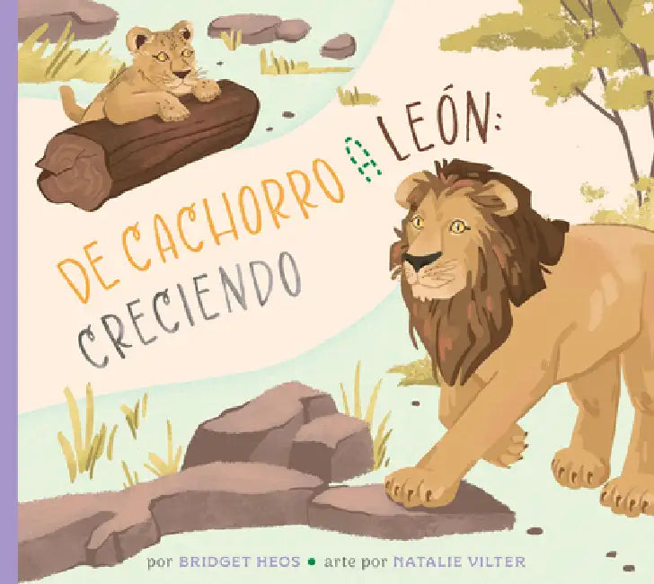 del Cachorro Al León: Creciendo by Bridget Heos, Natalie Vilter